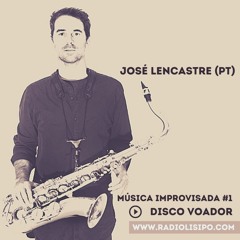 DISCO VOADOR: Zé Lencastre - Jazz e Música Improvisada #1