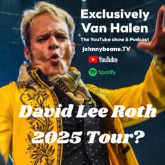 Exclusively Van Halen: 🎤 David Lee Roth 2025 Tour? – Is Diamond Dave Back? LIVE! 5/5/25