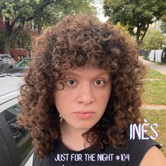 Just For The Night #104 - Inés