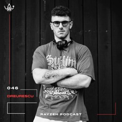 Rayzeh Podcast | 046 - Dreurescu