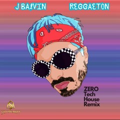 J Balvin - Reggaeton (ZERO Tech House Remix)