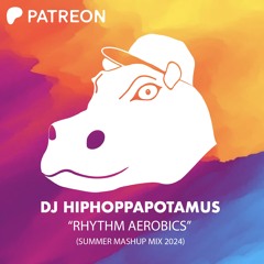 Rhythm Aerobics- DJ Hiphoppapotamus - Summer Mashup Mix 2024
