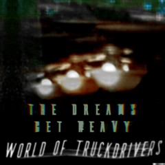 World of Truckdrivers - The Dreams Get Heavy
