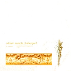 oddwin sample challenge 6 but I made it better
