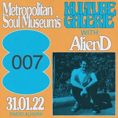 Metropolitan Soul Museum's Kulture Galerie 007 - Alien D [Radio Alhara]