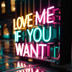 Love me if you want
