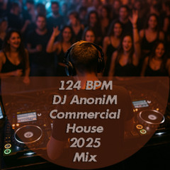 124 BPM - DJ AnoniM - Commercial-House 2025 Mix