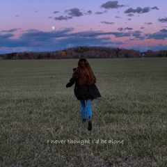 I never thought I'd be alone