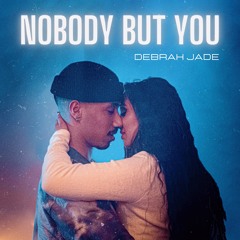 Debrah Jade - Nobody But You