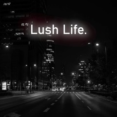 Lush Life.