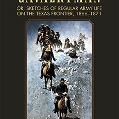 [READ] PDF EBOOK EPUB KINDLE Five Years A Cavalryman Or, Sketches Of Regular Army Life On The Texas