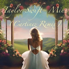 Taylor Swift- Mine (Cartinez Remix)
