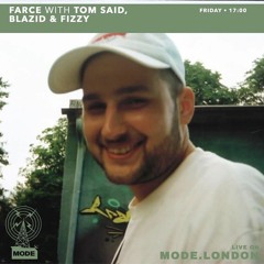 15/07/2022 - Farce With Tom Said, Fizzy & Blazid / MODE LONDON RADIO