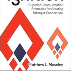 [READ] EPUB 📙 Ignition: Superior Communication Strategies for Creating Stronger Conn