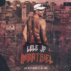MC Lele JP - Imbatível (DJ Betinho e DJ WR)