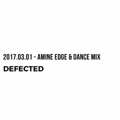2017.03.01 - Amine Edge & DANCE Mix For Defected