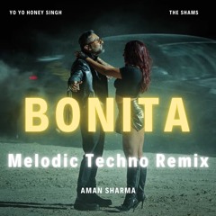 Bonita - Aman Sharma Melodic Techno Remix | YO YO HONEY SINGH | THE SHAMS