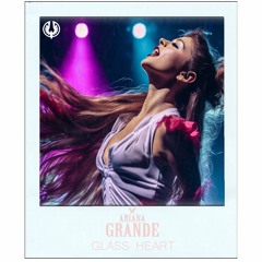 Arianna Grande - Glass Heart (Pulse Junkie Bootleg)