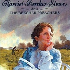 [GET] EPUB KINDLE PDF EBOOK Harriet Beecher Stowe and the Beecher Preachers (Unforgettable Americans