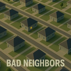 Bad Neighbors