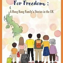 READ [EPUB KINDLE PDF EBOOK] For Freedom: A Hong Kong Family’s Stories in the UK by Citizens Of Ou