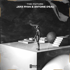 Jake Ryan & Antoine D'eau - The Future [OUT NOW]