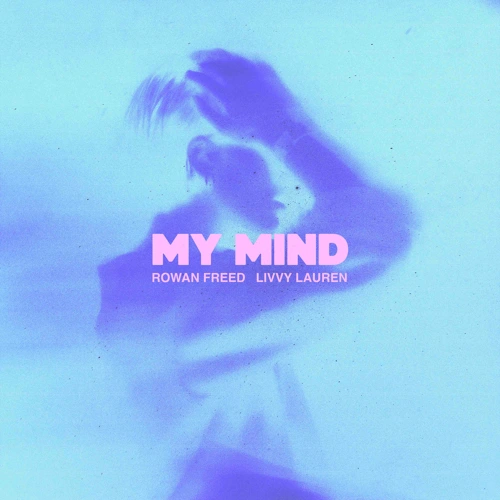 Artwork for the song Rowan Freed, Livvy Lauren - My Mind by Rowan Freed, Livvy Lauren on Next Sound
