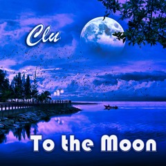Clu - To the Moon (Prod. Clu)