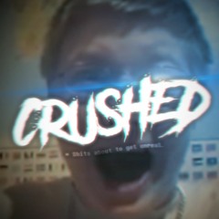 CRUSHED (Reupload)