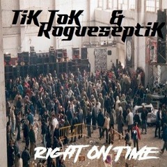 TiK ToK & RogueseptiK - Right On Time (RIP Bro)