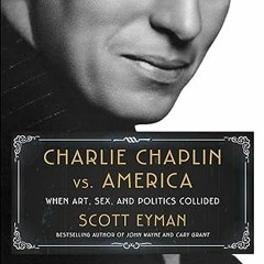 Free AudioBook Charlie Chaplin vs. America by Scott Eyman 🎧 Listen Online