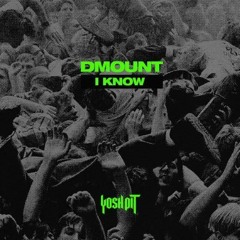 DMOUNT - I Know (YoshPit)