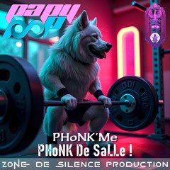 PHoNK'Me - PHoNK De SaLLe !