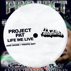 Project Pat - Life We Live (Jake Shore x Proppa Edit)