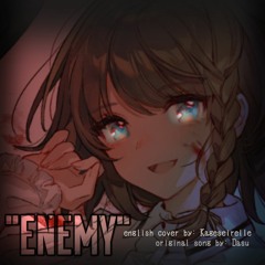 「ENEMY」- Dasu (english cover by Kageseirelle)
