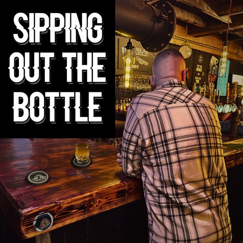 Sippin Out The Bottle