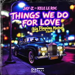 Jay Z ft Kele Le Roc - Things We Do For Love ( Big Pimping Mashup)