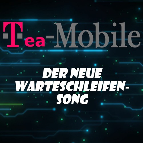 Tea-Mobile - Der neue Wartenschleifen-Song oder so......