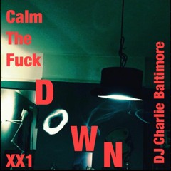 CALM THE FXCK DOWN XX1