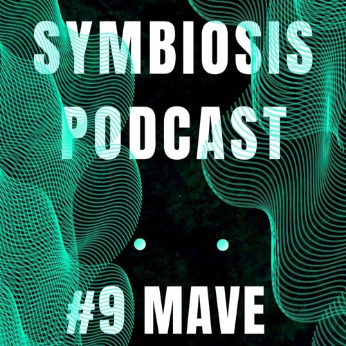 SYMBIOSIS Podcast #9 MAVE