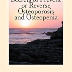 [FREE] EBOOK 💙 7 Secrets to Prevent or REVERSE Osteoporosis and Osteopenia by Muryal