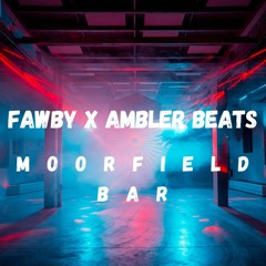 FAWBY - Moorfield Bar X Ambler Beats