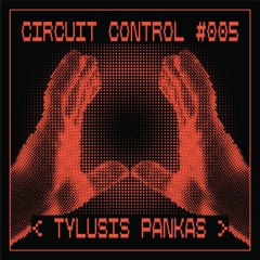 Circuit Control Podcast #005 | Tylusis Pankas