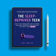 The Sleep-Deprived Teen: Why Our Teenagers Are So Tired, and How Parents and Schools Can Help T