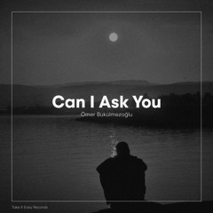 Ömer Bükülmezoğlu - Can I Ask You (Original Mix)