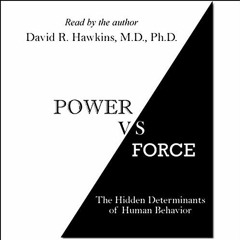 =READ)= Power vs. Force: The Hidden Determinants of Human Behavior by Dr. David R. Hawkins (Nar