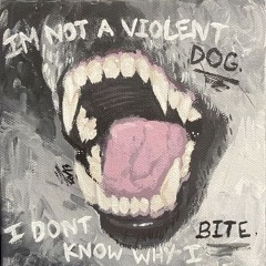 i'm not a violent dog, i don't know why i bite