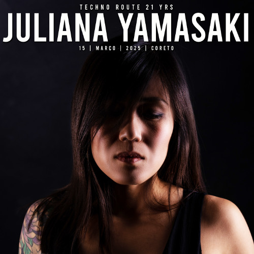 JULIANA YAMASAKI @ TECHNO ROUTE 21 YRS - March 15th 2025