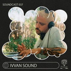 Ivvan Sound - Soundcast 037