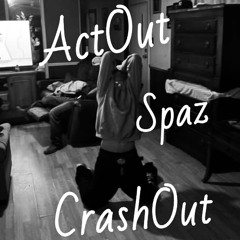 ActOutSpazCrashOut